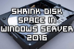 Decrease Disk Space In Windows Server 2016