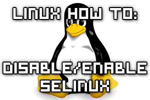 How To Enable Or Disable SELinux