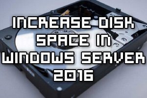 Increase Disk Space In Windows Server 2016