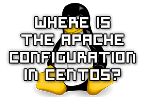 Where Is The Apache Configuration In CentOS Linux