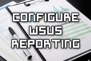 Configure WSUS Reporting