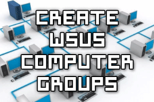 Create WSUS Computer Groups