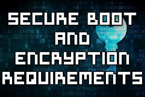 Determine hardware and firmware requirements for secure boot and encryption key functionality