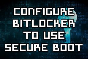 Enable Bitlocker to use secure boot for platform and BCD integrity validation