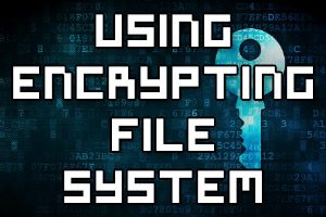 Determine Usage Scenarios for Encrypting File System