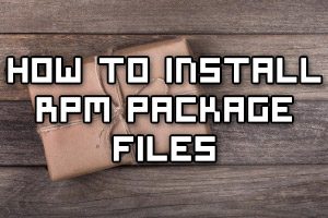 How To Install RPM Package File